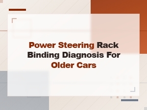 Power Steering Rack Binding Diagnosis for Older Cars and Fluid Issues