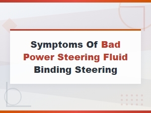 Symptoms of Bad Power Steering Fluid Causing Hard or Binding Steering