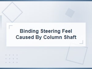 Steering Column Shaft Binding: Causes and Solutions for Stiff Steering Feel