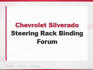 Chevrolet Silverado Steering Rack Binding Issues Forum Discussion