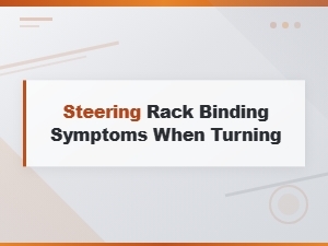 Steering Rack Binding Symptoms When Turning: Causes and Fixes