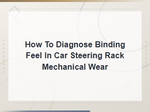 How to Diagnose Binding Feel in Car Steering Rack From Mechanical Wear